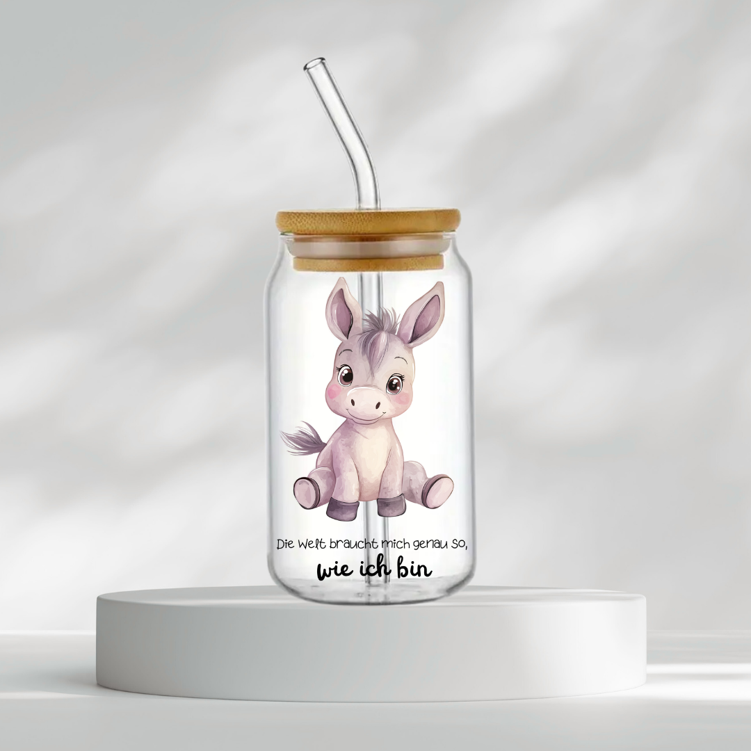 Trinkglas "Die Welt braucht mich genau so, wie ich bin"
